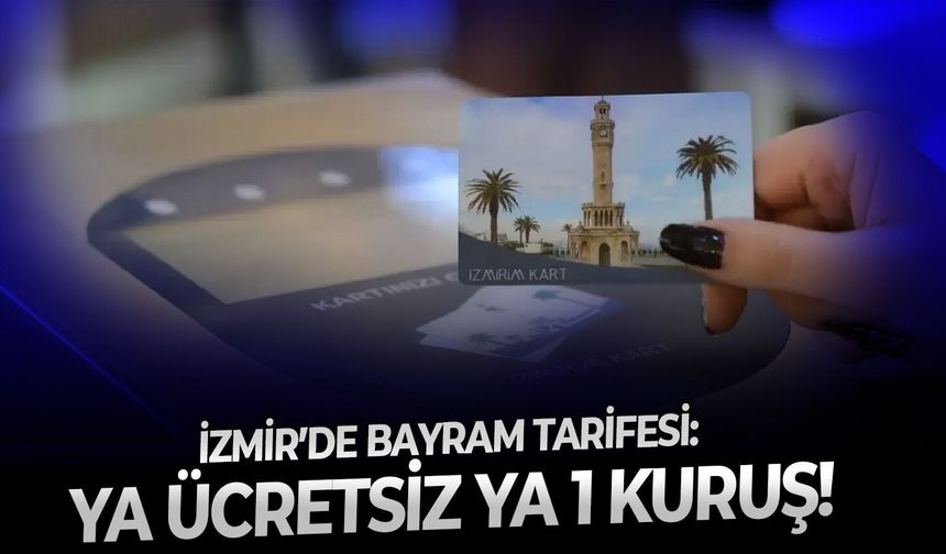 İzmir’de bayram tarifesi: Ya ücretsiz ya 1 kuruş!