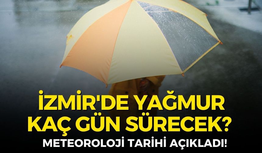 İzmir'de yağmur kaç gün sürecek? Meteoroloji tarihi açıkladı!