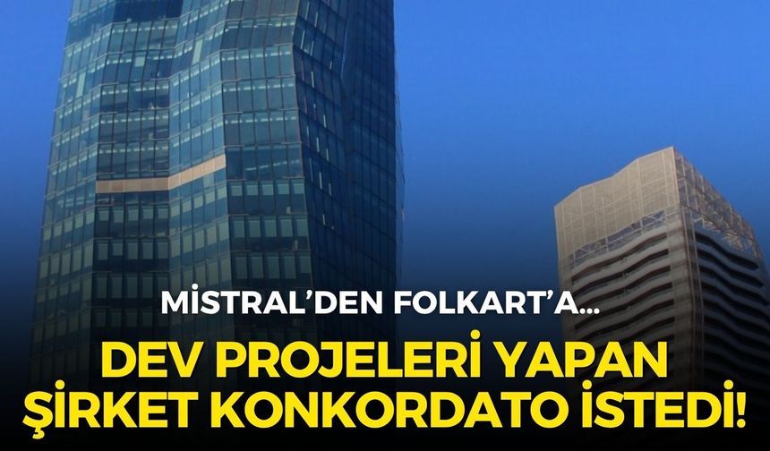 Mistral’den Folkart’a… İzmir’in dev projelerini yapan şirket konkordato istedi