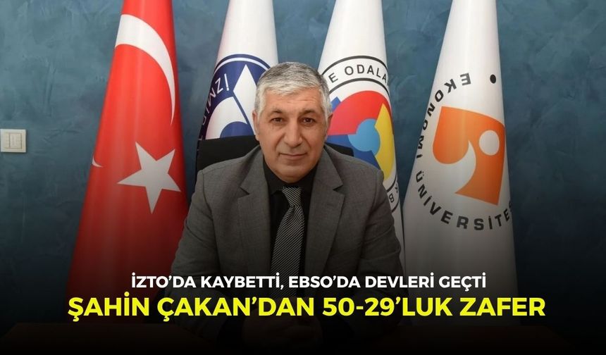 İZTO’da kaybetti, EBSO’da devleri geçti: Şahin Çakan’dan 50-29’luk zafer