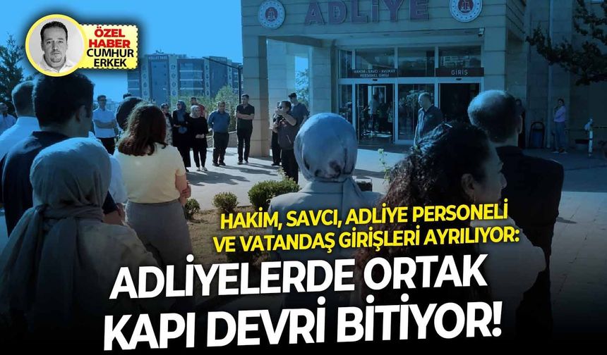 Hakim, savcı, adliye personeli  ve vatandaş girişleri ayrılıyor: Adliyelerde ortak kapı devri bitiyor!