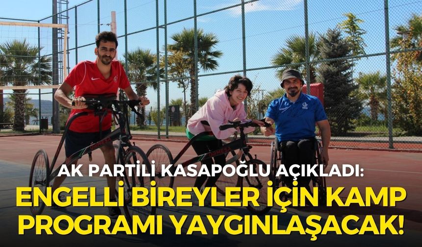 Kasapoğlu’ndan engelli gençler için yeni hedef: Kamp programı yaygınlaşacak