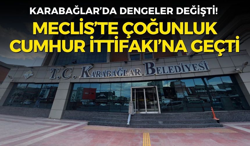 Karabağlar’da dengeler değişti! Çoğunluk Cumhur İttifakı’na geçti