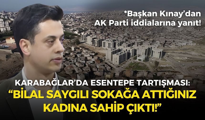 Karabağlar’da Esentepe tartışması: Bilal Saygılı sokağa attığınız kadına sahip çıktı!