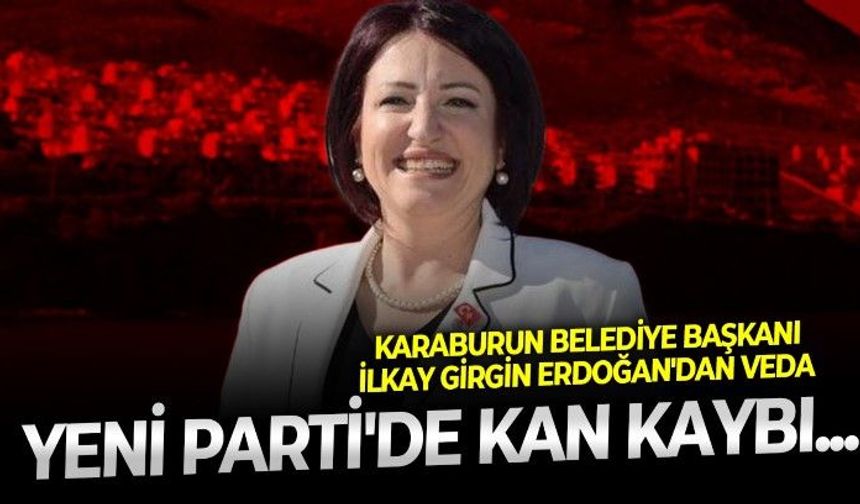 Karaburun Belediye Başkanı İlkay Girgin Erdoğan'dan 'yaptığım değerlendirme' vurgusuyla Yeni Parti'ye veda