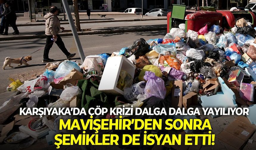 Karşıyaka’da çöp krizi dalga dalga yayılıyor: Mavişehir’den sonra Şemikler de isyan etti!