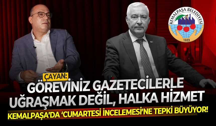 Kemalpaşa’da ‘cumartesi incelemesi’ne tepki büyüyor! Çayan: Göreviniz gazetecilerle uğraşmak değil, halka hizmet