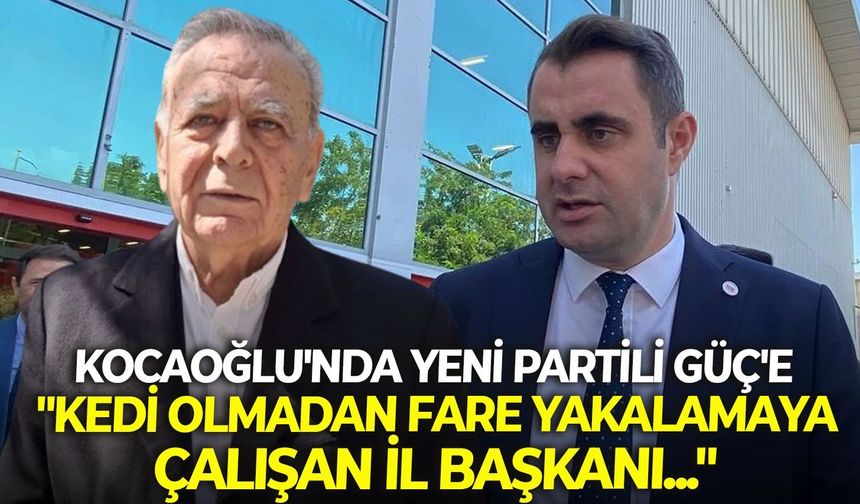 Kocaoğlu'nda YENİ Partili Güç'e: "Kedi olmadan fare yakalamaya çalışan il başkanı..."