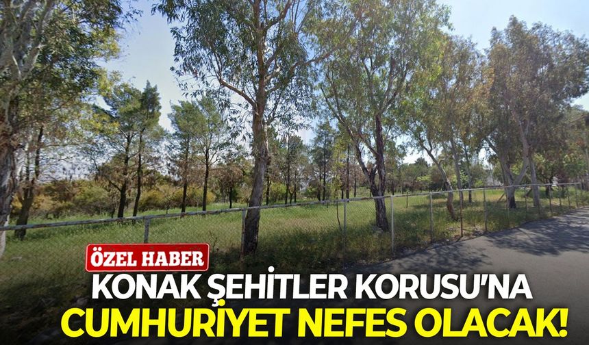Konak Şehitler Korusu’na Cumhuriyet nefes olacak!