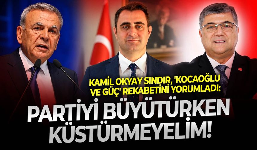 Kamil Okyay Sındır, 'Kocaoğlu ve Güç' rekabetini yorumladı: Partiyi büyütürken küstürmeyelim!