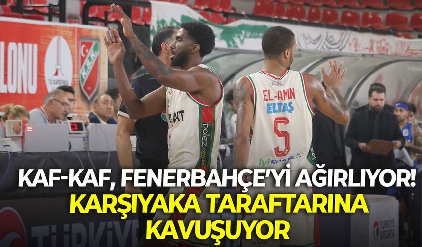 Kaf-Kaf, Fenerbahçe’yi ağırlıyor! Karşıyaka taraftarına kavuşuyor