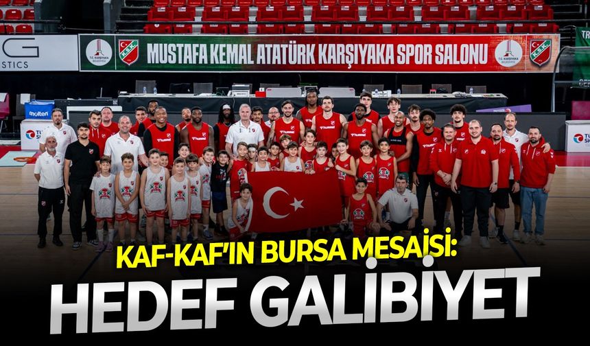 Kaf-Kaf’ın Bursa mesaisi: Hedef galibiyet