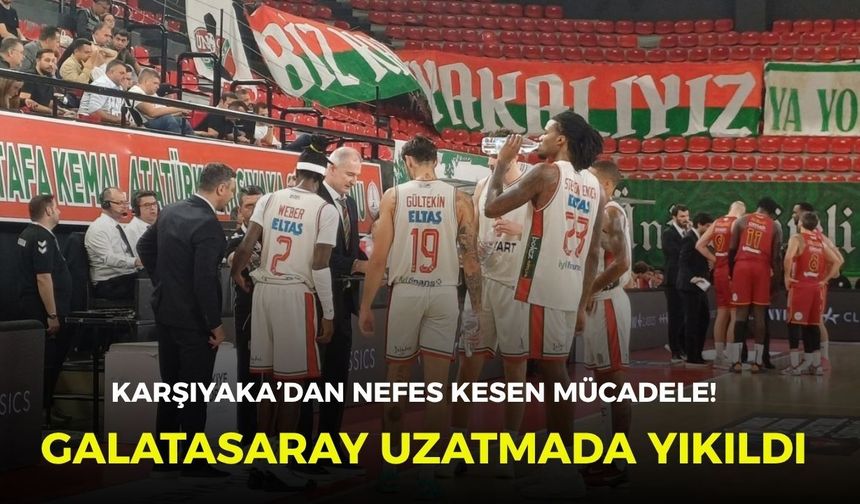 Karşıyaka’dan nefes kesen mücadele! Galatasaray uzatmada yıkıldı