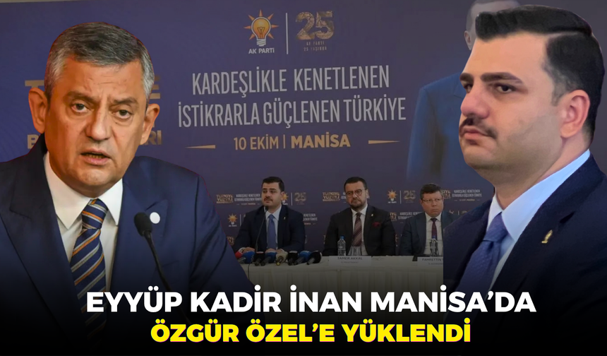 Eyyüp Kadir İnan Manisa’da  Özgür Özel’e yüklendi