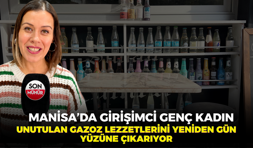 Manisa’da girişimci genç kadın unutulan gazoz lezzetlerini yeniden gün yüzüne çıkarıyor