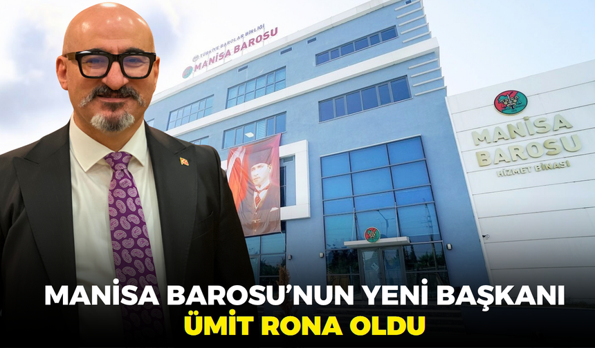Manisa Barosu’nun yeni başkanı Ümit Rona oldu