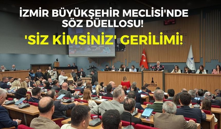 İzmir Büyükşehir Meclisi’nde söz düellosu!  'Siz kimsiniz' gerilimi!