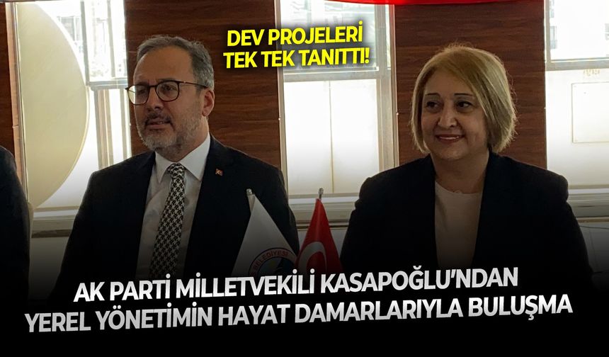 AK Parti Milletvekili Kasapoğlu’ndan yerel yönetimin hayat damarlarıyla buluşma!  Dev projeleri tek tek tanıttı!