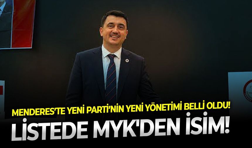 Menderes’te YENİ Parti’nin yeni yönetimi belli oldu! Listede MYK'dan isim var!