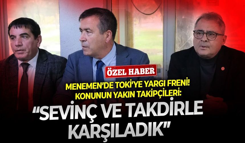 Menemen’de TOKİ’ye yargı freni! Konunun yakın takipçileri: “Sevinç ve takdirle karşıladık”
