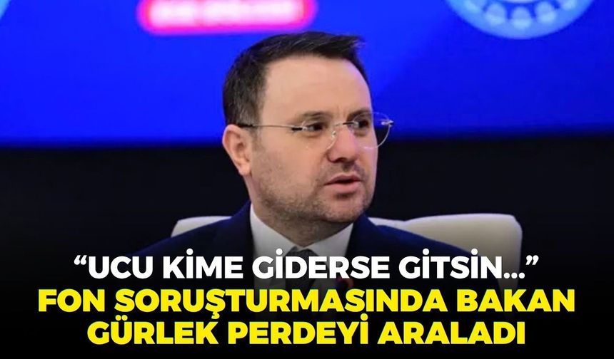 Fon soruşturmasında Bakan Gürlek perdeyi araladı: “Ucu kime giderse gitsin...”