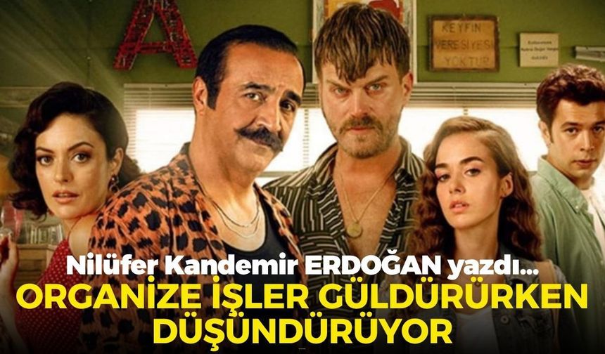 ORGANİZE İŞLER GÜLDÜRÜRKEN DÜŞÜNDÜRÜYOR...