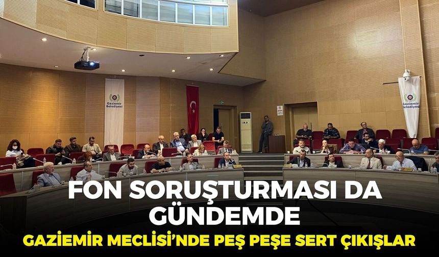 Gaziemir Meclisi’nde peş peşe sert çıkışlar: Fon soruşturması da gündemde!