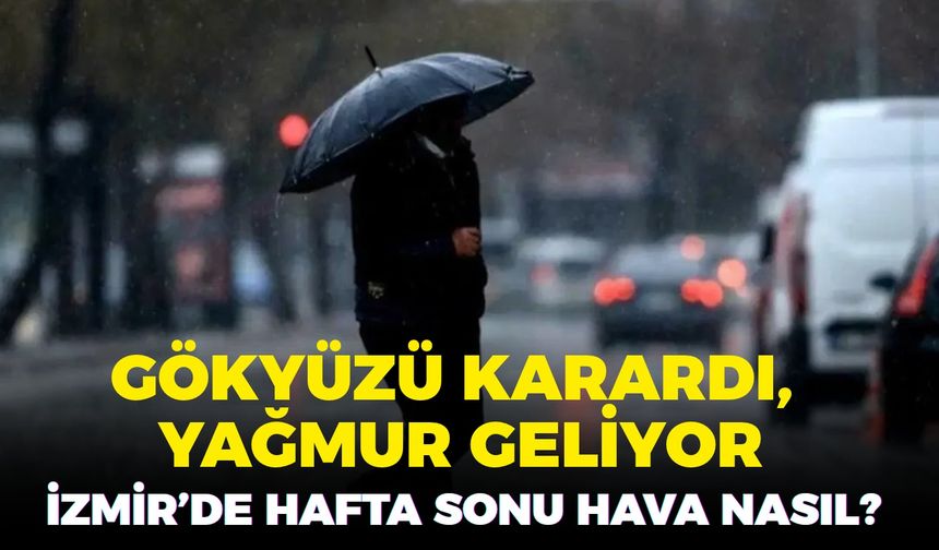 Gökyüzü karardı, yağmur geliyor: İzmir’de hafta sonu hava nasıl? 31.10.2026 İzmir hava durumu