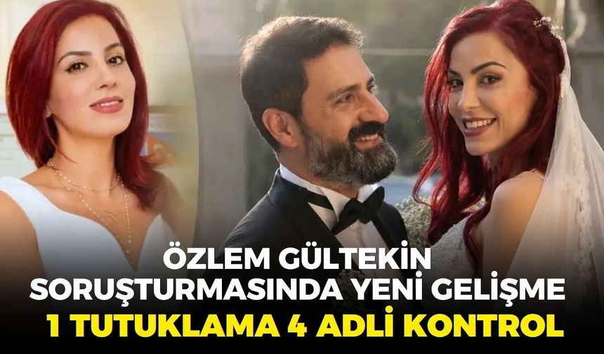 Özlem Gültekin soruşturmasında yeni gelişme: 1 tutuklama, 4 adli kontrol