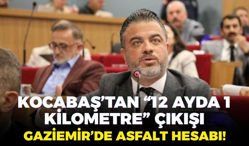 Gaziemir’de asfalt hesabı! Kocabaş’tan “12 ayda 1 kilometre” çıkışı
