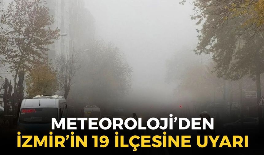 İzmirliler dikkat! Sabah saatlerinden itibaren etkisini göstericek! 19 ilçeye uyarı!