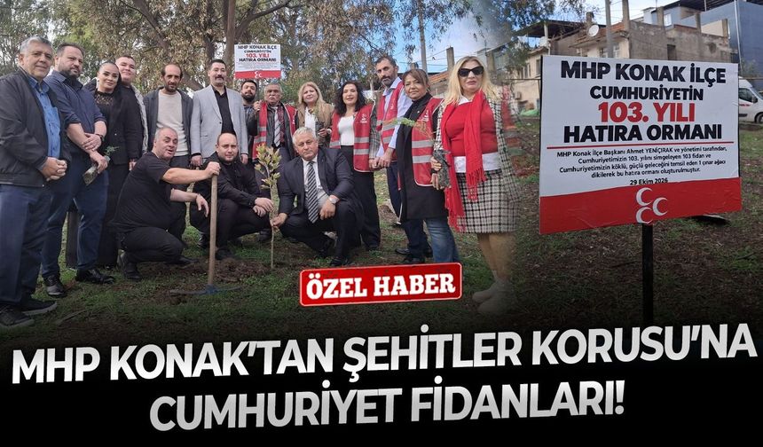 MHP Konak’tan Şehitler Korusu’na Cumhuriyet fidanları!