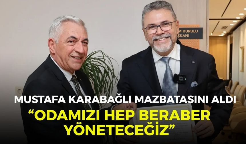 Mustafa Karabağlı mazbatasını aldı: “Odamızı hep beraber yöneteceğiz”