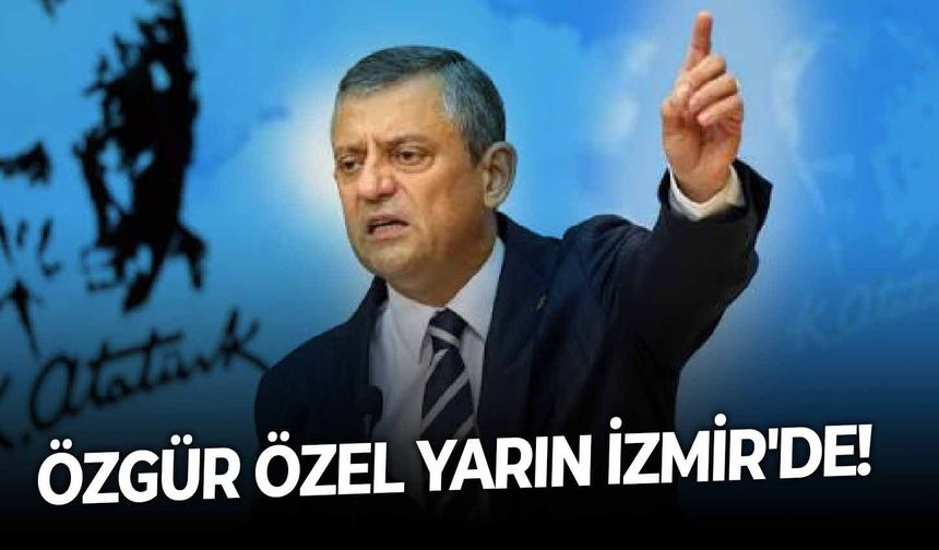 Özgür Özel yarın İzmir'de!