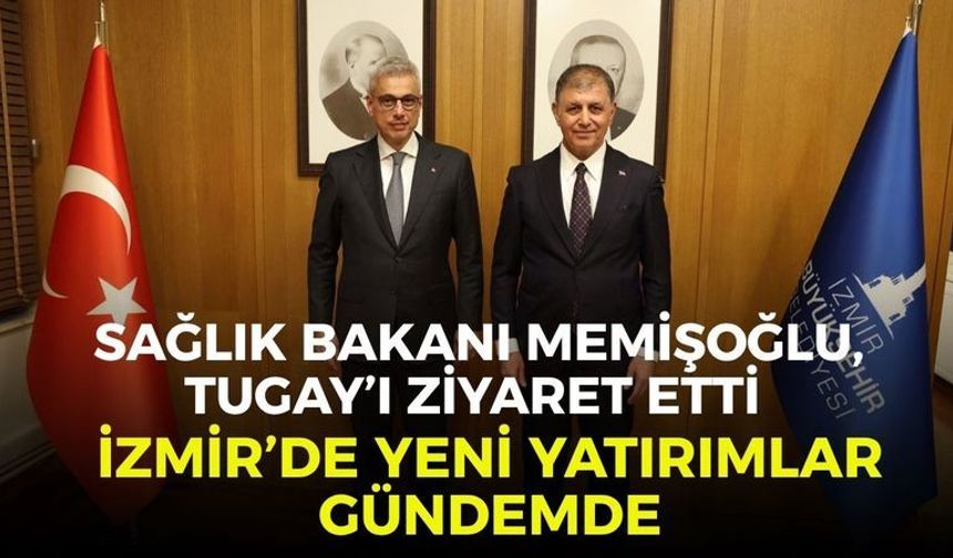 Sağlık Bakanı Memişoğlu, Tugay’ı ziyaret etti: İzmir’de yeni yatırımlar gündemde