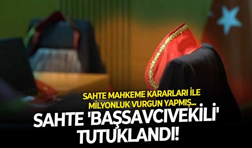Sahte mahkeme kararları ile milyonluk vurgun yapmış: Sahte 'başsavcıvekili' tutuklandı!