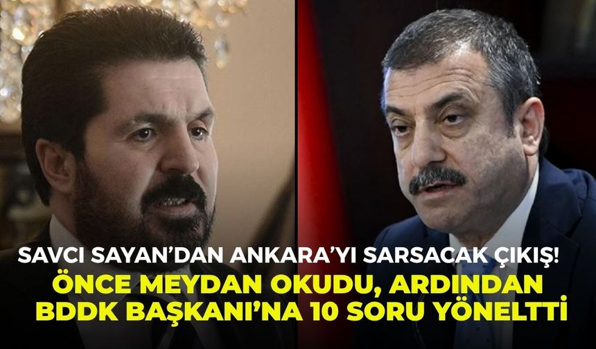 Savcı Sayan’dan Ankara’yı sarsacak çıkış! Önce meydan okudu, ardından BDDK Başkanı’na 10 soru yöneltti