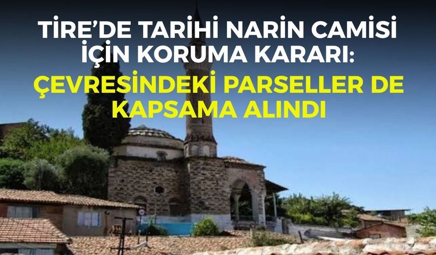 Tire’de tarihi Narin Camisi için koruma kararı: Çevresindeki parseller de kapsama alındı