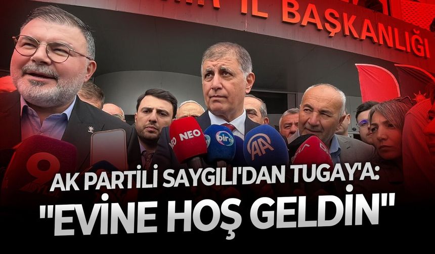 AK Partili Saygılı'dan Tugay'a: "Evine hoş geldin"