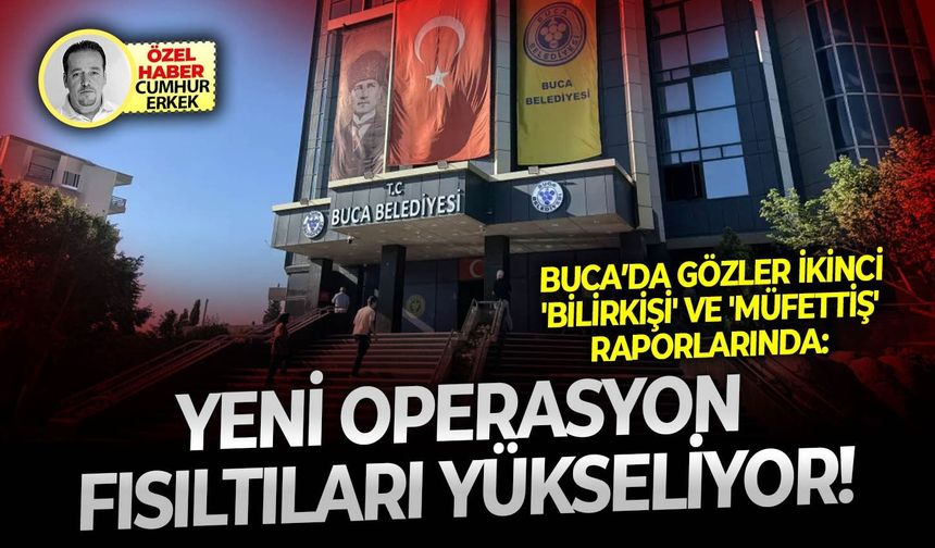 Buca’da gözler yeni 'bilirkişi' ve 'müfettiş' raporlarında:  Yeni operasyon fısıltıları yükseliyor!