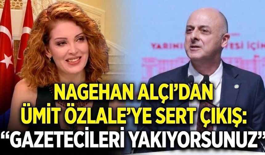 Nagehan Alçı’dan Ümit Özlale’ye sert çıkış: “Sonra gazetecileri yakıyorsunuz”