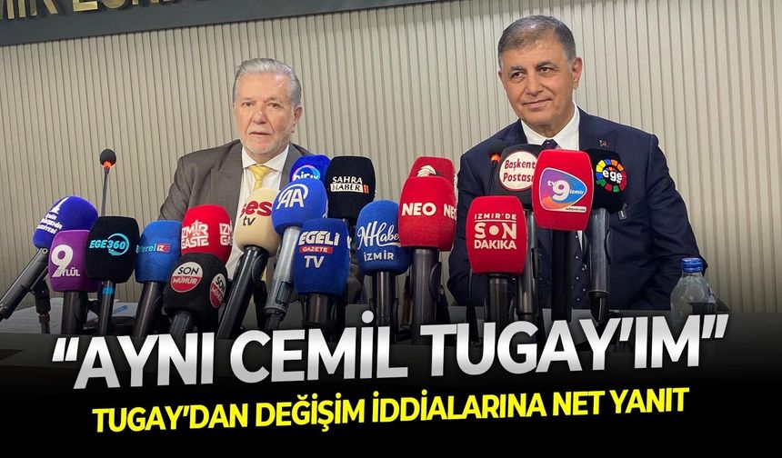 Tugay’dan değişim iddialarına net yanıt: “Aynı Cemil Tugay’ım”
