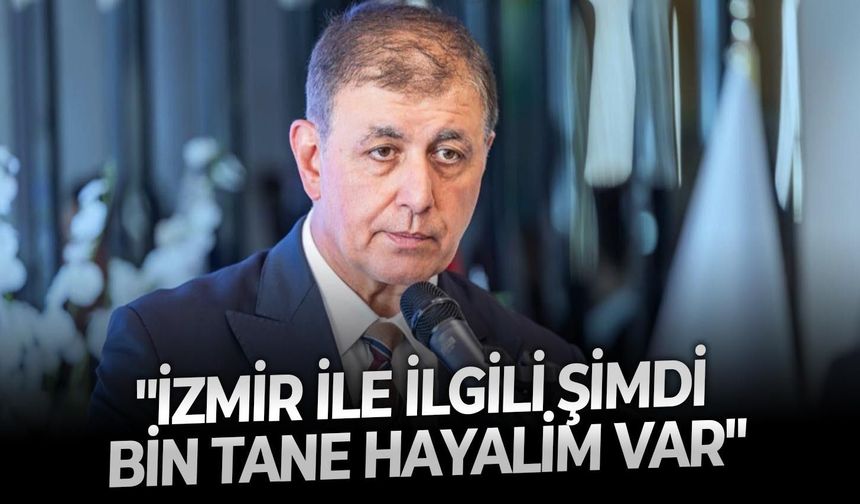 Tugay açıkladı: "İzmir ile ilgili şimdi bin tane hayalim var"