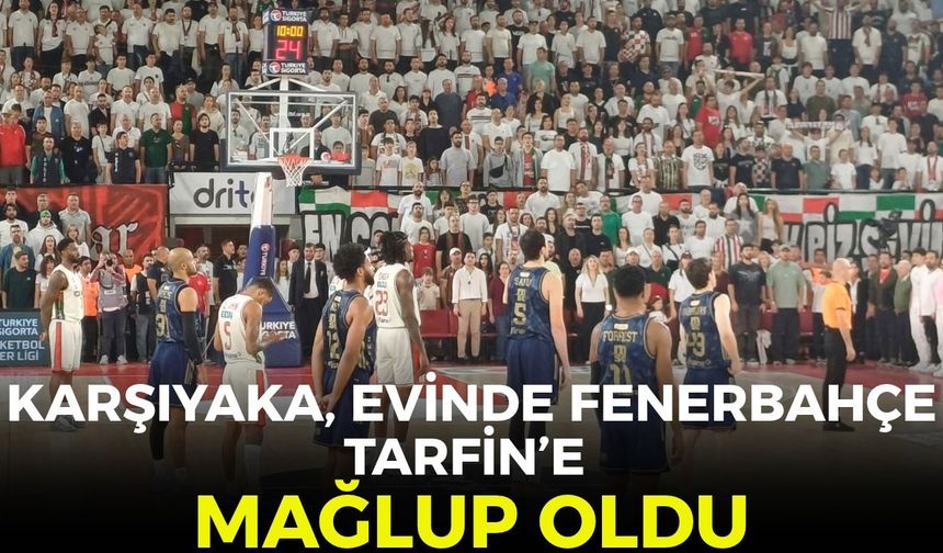 Karşıyaka, evinde Fenerbahçe Tarfin’e mağlup oldu!