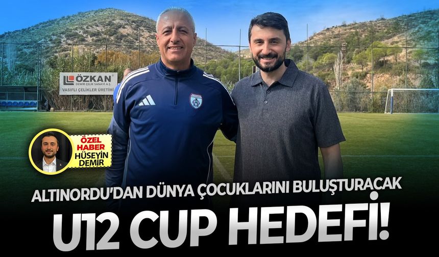 Altınordu’dan dünya çocuklarını buluşturacak U12 Cup hedefi!