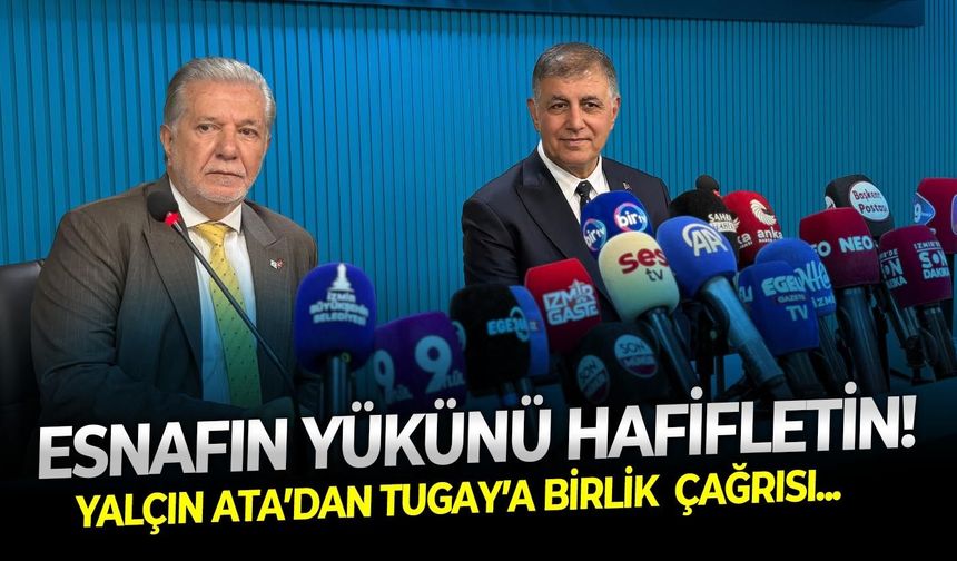 Yalçın Ata’dan Tugay’a birlik çağrısı: Esnafın yükünü hafifletin!