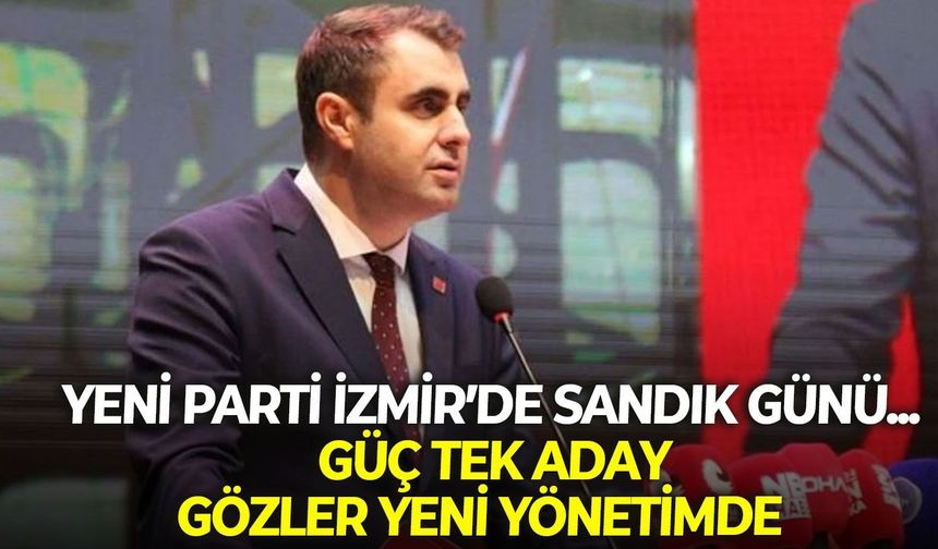 YENİ Parti İzmir’de sandık günü... Güç tek aday, gözler yeni yönetimde