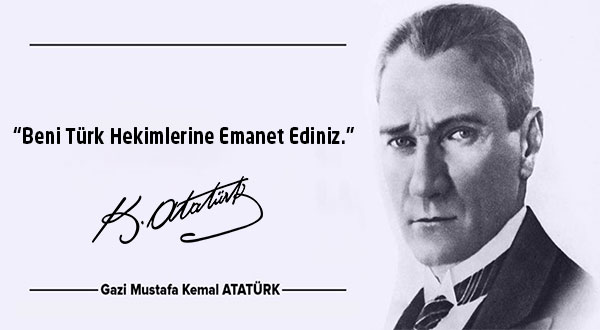 “Atatürk’ün hekimlere duyduğu güven bana ışık oluyor”
