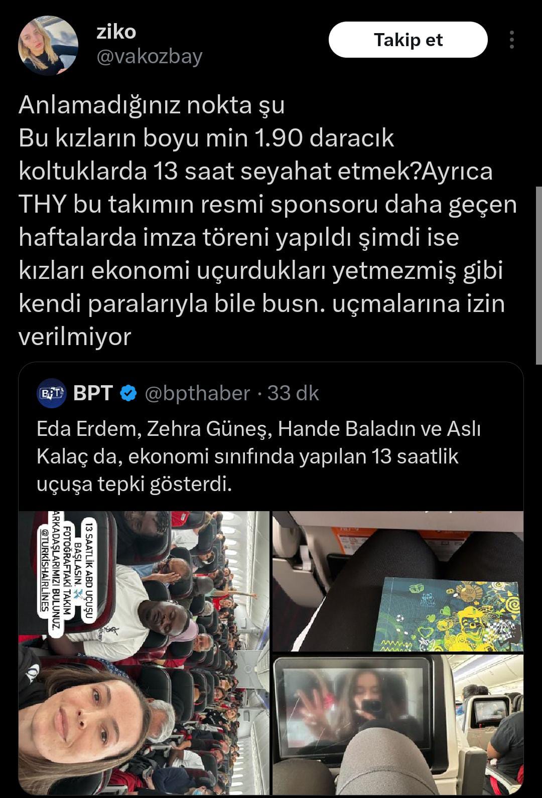 Anlamadığınız nokta şu  Bu kızların boyu min 1.90 daracık koltuklarda 13 saat seyahat etmek?Ayrıca THY bu takımın resmi sponsoru daha geçen haftalarda imza töreni yapıldı şimdi ise kızları ekonomi uçurdukları yetmezmiş gibi kendi paralarıyla bile busn. uçmalarına izin verilmiyor