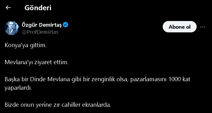 Demirtaş, Mevlana'yı ziyaret ettiğini belirterek, "Başka bir dinde Mevlana gibi bir zenginlik olsa, pazarlamasını 1000 kat yaparlardı. Bizde onun yerine zır cahiller ekranlarda." ifadelerini kullandı.